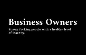 mary and me quote BUSINESS OWNERS strong fucking people with a healthy level of insanity